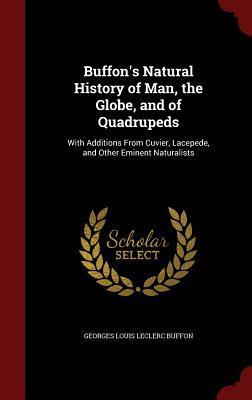 Natural History of Man, the Globe, and of Quadrupeds: With Additions from Cuvier, Lacepede, and Other Eminent Naturalists