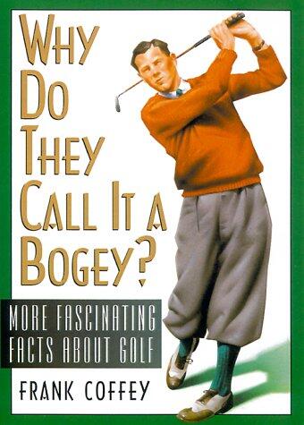 Why Do They Call It a Bogey: More Fascinating Facts About Golf
