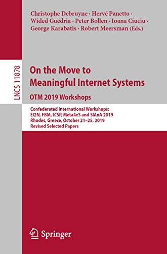 On the Move to Meaningful Internet Systems: OTM 2019 Workshops: Confederated International Workshops: EI2N, FBM, ICSP, Meta4eS and SIAnA 2019, Rhodes, ... Notes in Computer Science Book 11878)