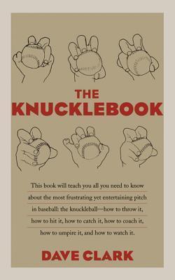 The Knucklebook: Everything You Need to Know About Baseball's Strangest Pitch―the Knuckleball