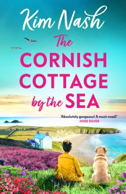 The Cornish Cottage by the Sea: A heartwarming story of love, friendship, and fresh starts from Kim Nash