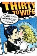 Thirty to Wife: The Tell All Groom's Guide to Weddings