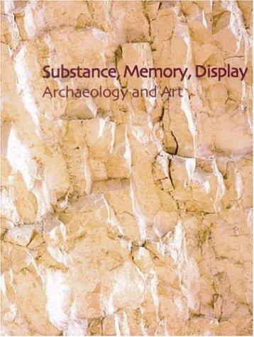 Substance, Memory, Display: Archaeology and Art