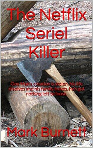 The Netflix Seriel Killer: One Man's creation is stolen, his life disolves and his family leaves, he's got nothing left to loose.
