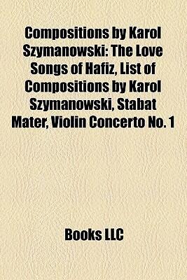 Compositions by Karol Szymanowski: The Love Songs of Hafiz