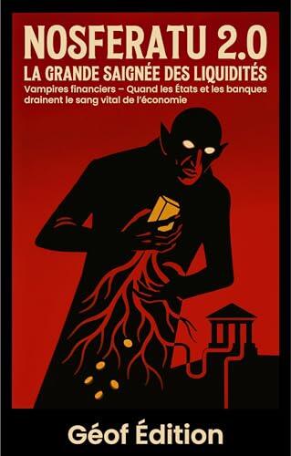Nosferatu 2.0 – La grande saignée économique: Vampires de la finance – Quand les États et les banques boivent le sang de l’économie