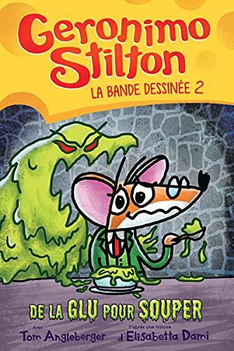 Geronimo Stilton: La Bande Dessinée: N° 2 - de la Glu Pour Souper (Geronimo Stilton Graphic Novel)
