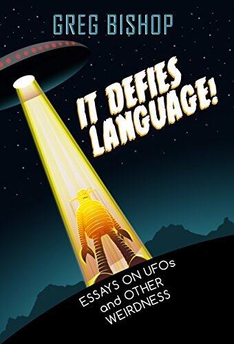 It Defies Language!: Essays on UFOs and Other Weirdness