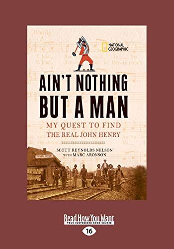 Ain't Nothing But a Man: My Quest to Find the Real John Henry
