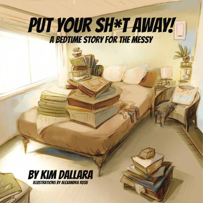 Put Your Sh*t Away: a Bedtime Story For the Messy