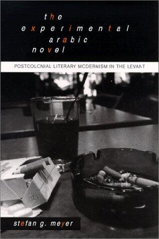 The Experimental Arabic Novel: Postcolonial Literary Modernism in the Levant
