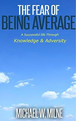 The Fear of Being Average: A Successful Life Through Knowledge and Adversity