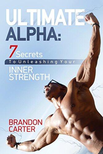 Ultimate Alpha: 7 Secrets to Unleashing Your Inner Strength