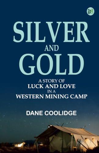 Silver and Gold: A Story of Luck and Love in a Western Mining Camp