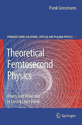 Theoretical Femtosecond Physics: Atoms and Molecules in Strong Laser Fields