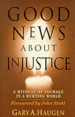 Good News About Injustice: A Witness of Courage in a Hurting World