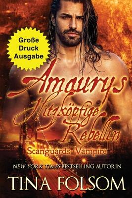 Amaurys Hitzköpfige Rebellin (Große Druckausgabe) (Scanguards Vampire)