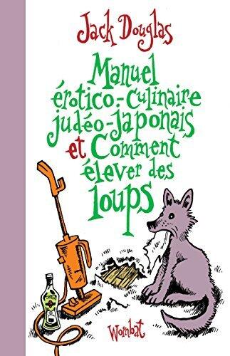 Manuel érotico-culinaire judéo-japonais et Comment élever des loups
