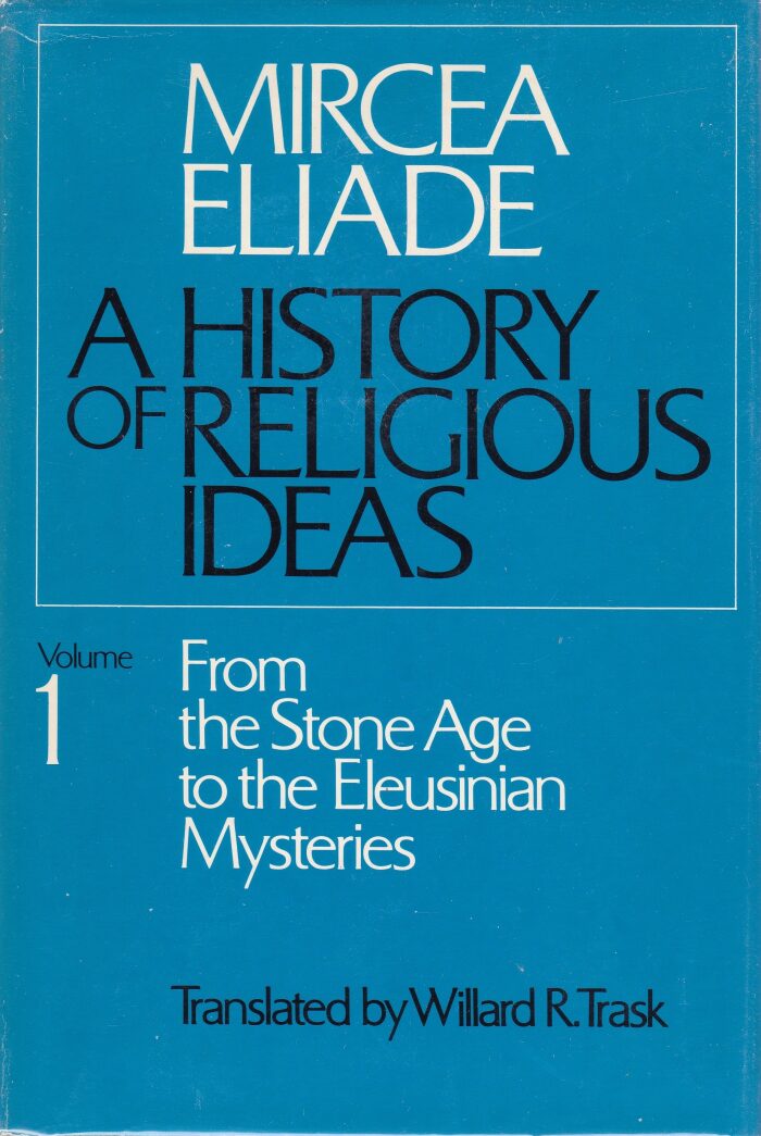 A History of Religious Ideas, Volume 1: From the Stone Age to the Eleusinian Mysteries
