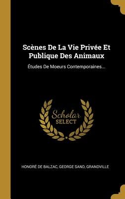 Scènes De La Vie Privée Et Publique Des Animaux: Études De Moeurs Contemporaines...