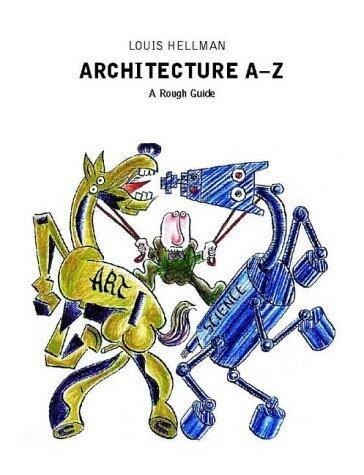 Architecture A-Z: A Rough Guide by Louis Hellman