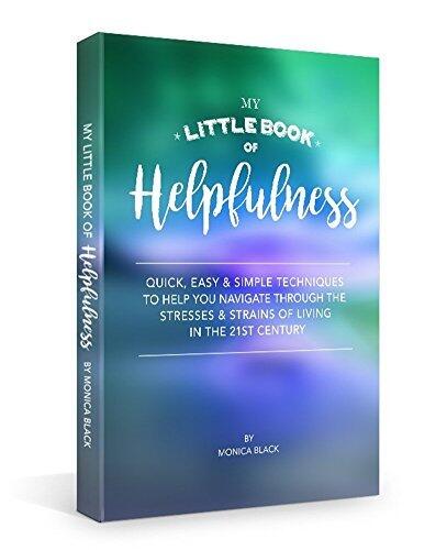 My Little Book of Helpfulness: Quick, easy and simple techniques to help you navigate through the stresses and strains of living in the 21st century