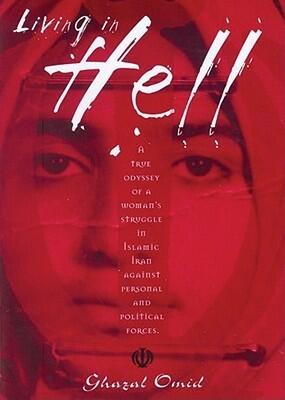 Living in Hell: A True Odyssey of a Woman's Struggle in Islamic Iran against Personal and Political Forces