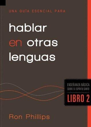 Una guía esencial para hablar en otras lenguas: Enseñanzas Básicas Sobre El Espíritu Santo