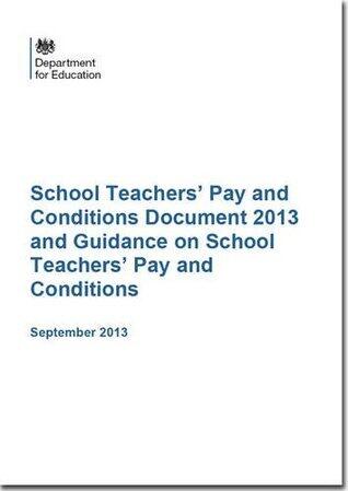 School Teachers' Pay and Conditions Document 2013 and Guidance on School Teachers' Pay and Conditions: September 2013