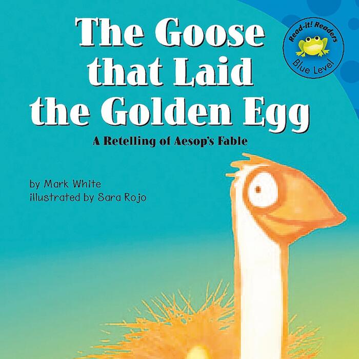 The Goose That Laid the Golden Egg: A Retelling of Aesop's Fable