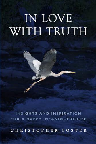 In Love With Truth: Insights and Inspiration for a Happy, Meaningful Life