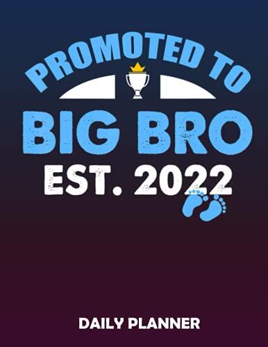 Daily Planner Promoted To Big Bro Funny I'm Going To Be A Big Brother 2022: Undated To Do Notepads, Task Checklist planner, Time Management planner, ... Organizer, Appointment book for time manageme