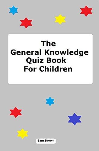 The General Knowledge Quiz Book For Children