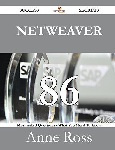 Netweaver 86 Success Secrets - 86 Most Asked Questions on Netweaver - What You Need to Know