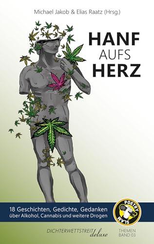 Hanf aufs Herz: 18 Geschichten, Gedichte, Gedanken über Alkohol, Cannabis und weitere Drogen (Themenbände deluxe 3)