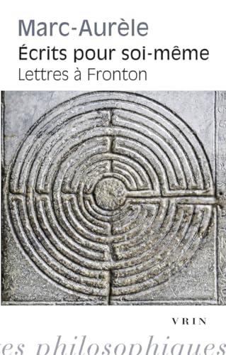 Ecrits Pour Soi-meme: Suivi Par Les Lettres a Fronton (Bibliotheque Des Textes Philosophiques - Poche)