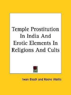 Temple Prostitution In India And Erotic Elements In Religions And Cults