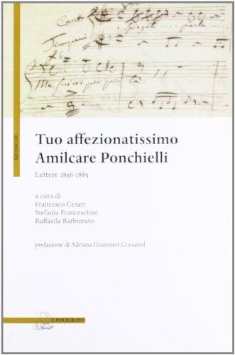Tuo Affezionatissimo Amilcare Ponchielli : Lettere 1856-1885