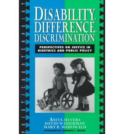Disability, Difference, Discrimination: Perspectives on Justice in Bioethics and Public Policy