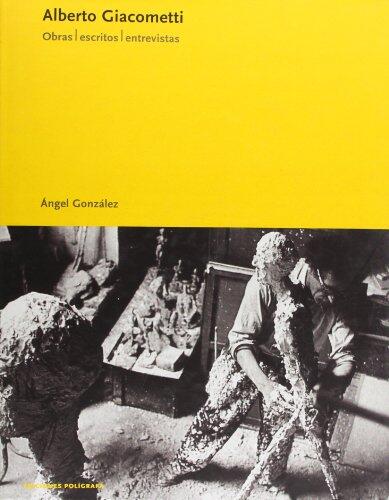 Alberto Giacometti. Obras, escritos, entrevistas