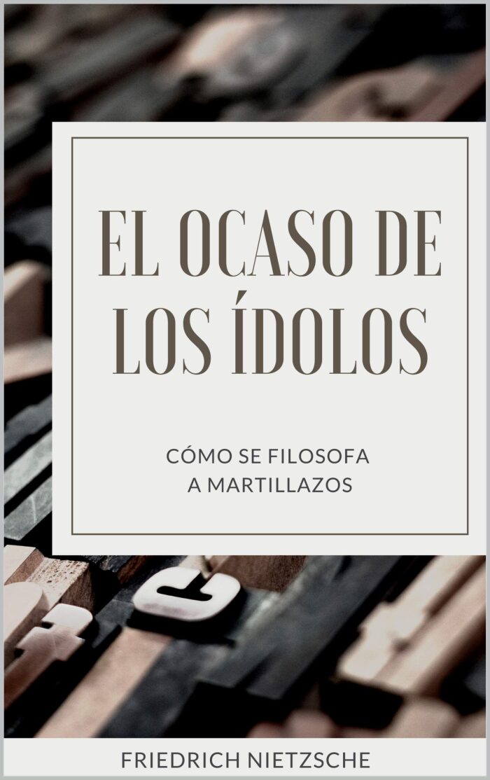 El ocaso de los ídolos. Cómo se filosofa a martillazos (Traducción actualizada)