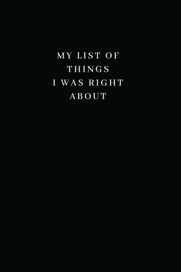 My List of Things I was Right About: 6x9 Lined Funny Work Notebook | Funny Gifts for Coworkers with Sarcastic Office Humor | Secret Santa Gifts for Women, Men | Planner for Employees, Bosses