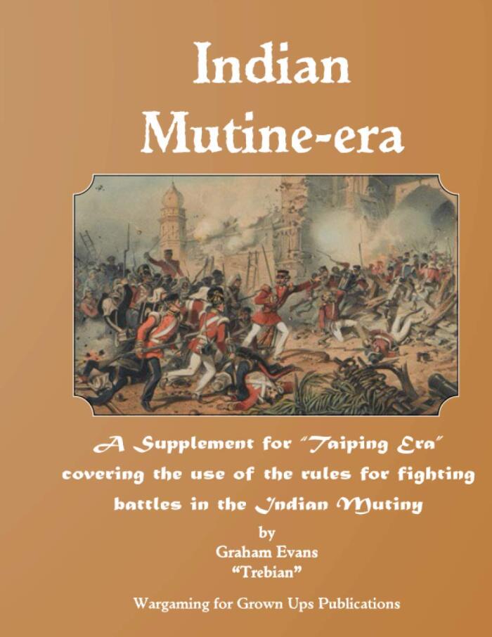 Indian Mutine-era: A Supplement for “Taiping Era” covering the use of the rules for fighting battles in the Indian Mutiny