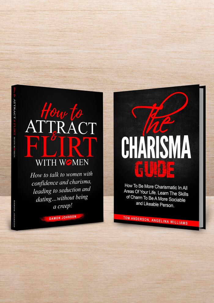 How To Attract & Flirt With Women and The Charisma Guide (2 books in 1): How to be Confident, Charismatic and Always Know What To Say in Any Situation