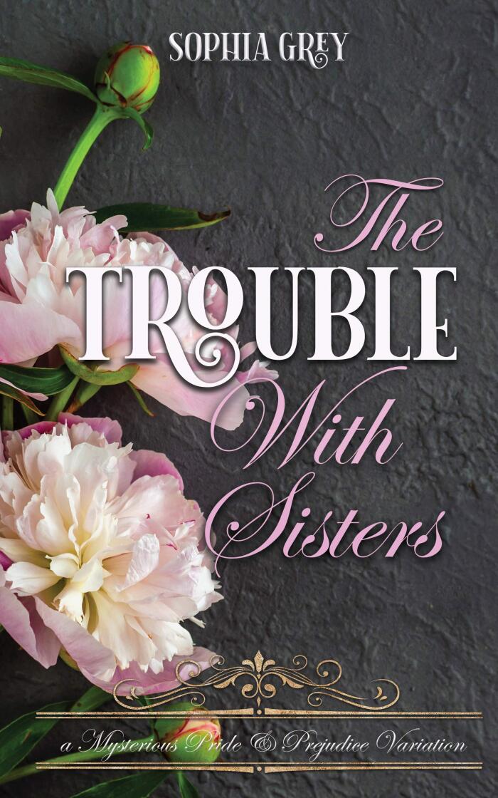 The Trouble with Sisters: A Mysterious Pride and Prejudice Variation