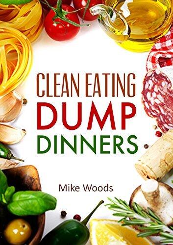 Clean Eating: Clean Eating Dump Dinners- Whole Food Gluten Free Recipes (Gluten free,crock pot,cast iron,slow cooker,28 day plan)
