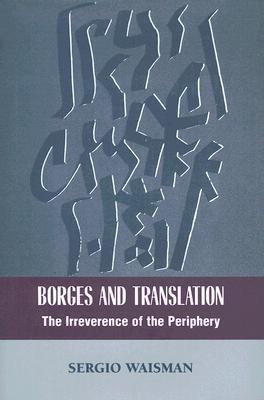 Borges And Translation: The Irreverence Of The Periphery