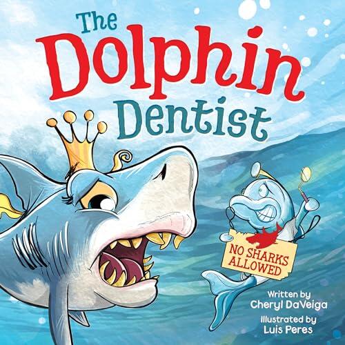 The Dolphin Dentist (No Sharks Allowed): A Children's Picture Book About Facing Fear for Kids 4-8