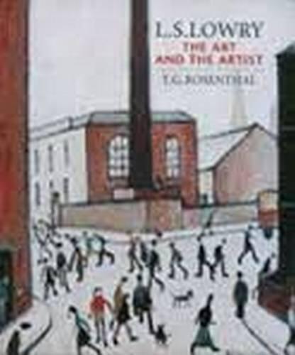 L.S Lowry: the Art and the Artist by T. G. Rosenthal