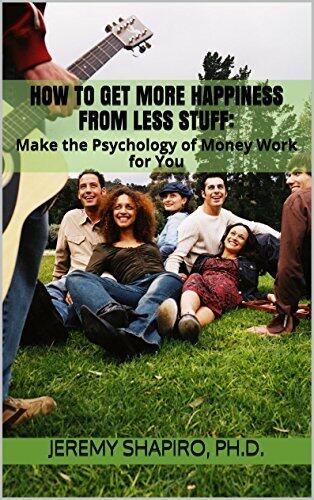 How to Get More Happiness from Less Stuff: Make the Psychology of Money Work for You